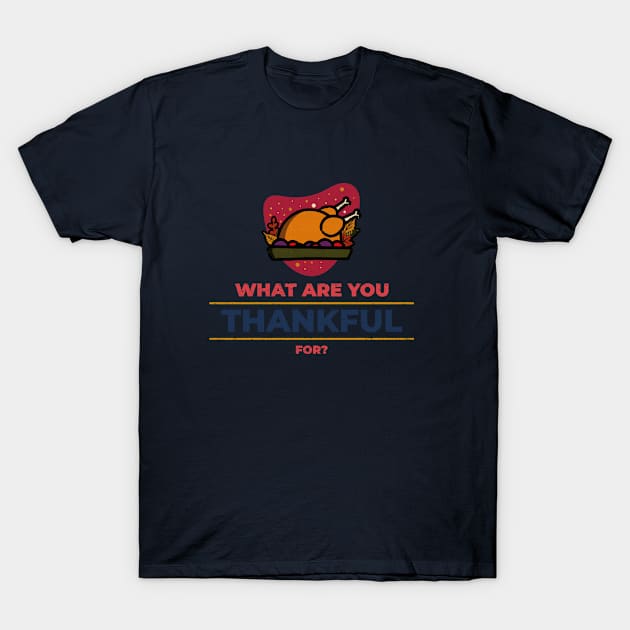What are you Thankful for Thanksgiving Day Gift T-Shirt by Dody